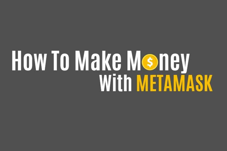 How to make money with MetaMask